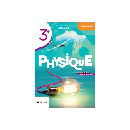 PHYSIQUE 3è Livre-Cahier Sciences Base et Générales - NOUV.EDITION - 9782804198220
